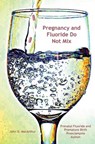 Pregnancy and Fluoride Do Not Mix - MACARTHUR,  John Douglas, Jr. - 9781512230222