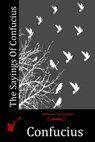 The Sayings Of Confucius - Confucius - 9781512298222