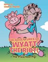 The Adventures of Wyatt the Riot! & The Preschool Pig - Linda E Martin - 9781512764918