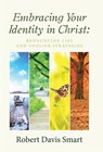 Embracing Your Identity in Christ - Robert Davis Smart - 9781512778908