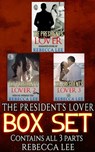 The President's Lover: The Boxed Set - Rebecca Lee - 9781513038919