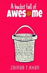 A Bucket Full Of Awesome - Zainab T. Khan - 9781513071503