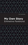 My Own Story - Emmeline Pankhurst - 9781513219387