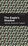 The Eagle's Shadow - James Branch Cabell - 9781513267616