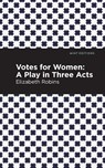 Votes for Women - Elizabeth Robins - 9781513270982