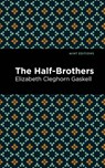 The Half-Brothers - Elizabeth Cleghorn Gaskell - 9781513271408
