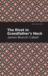The Rivet in Grandfather's Neck - James Branch Cabell - 9781513295763