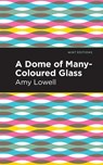 A Dome of Many-Coloured Glass - Amy Lowell - 9781513295855
