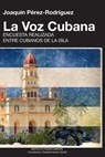 LA VOZ CUBANA, Joaquin Perez-Rodriguez - Joaquin Perez-Rodriguez - 9781513601540