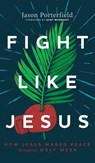 Fight Like Jesus - Jason Porterfield - 9781513809359