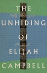 The Unhiding of Elijah Campbell - Kelly M Flanagan - 9781514002292