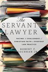 The Servant Lawyer - Robert Franklin Cochran - 9781514007228