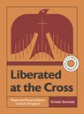 Liberated at the Cross: Peace and Reconciliation in God's Kingdom -- A 6-Week Interactive Bible Study with Video Access - Kristel Acevedo - 9781514012949
