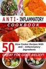 Anti Inflammatory Cookbook - 50 Slow Cooker Recipes with Anti - Inflammatory Ingredients - MARSH,  Kate - 9781514196236