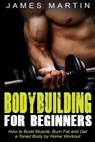 Bodybuilding for Beginners - MARTIN,  James - 9781514746820