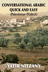 Conversational Arabic Quick and Easy: Palestinian Arabic; the Arabic Dialect of Palestine and Israel - Yatir Nitzany - 9781514797792