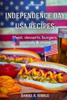 Independence Day USA Recipes: Meat, Desserts, Burgers, Coctails & more: Fast & E - Ralph Replogle - 9781515015734