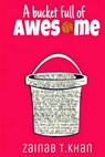 A Bucket Full of Awesome - KHAN,  Zainab T. - 9781515307891