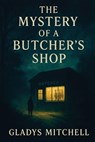 The Mystery of a Butcher's Shop - A Positronic Book - Gladys Mitchell - 9781515467816