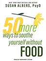 50 More Ways to Soothe Yourself Without Food -  - 9781515902553
