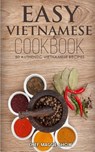 Easy Vietnamese Cookbook - Chef Maggie Chow - 9781516860937