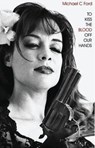 To Kiss the Blood Off Our Hands - Michael C Ford - 9781516895946