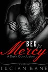 Beg For Mercy: A Dark Conclusion - Lucian Bane - 9781517005559