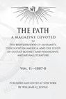 The Path: Volume 2: A Magazine Dedicated to the Brotherhood of Humanity, Theosophy in America, and the Study of Occult Science a - William Quan Judge - 9781517062491
