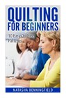 Quilting For Beginners: 10 Easy Quilting Patterns - Natasha Benningfield - 9781517354299
