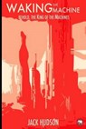 Waking the Machine - HUDSON,  Jack Douglas - 9781517441807