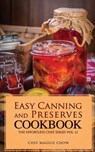 Easy Canning and Preserves Cookbook - Chef Maggie Chow - 9781517528423