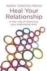 Heal Your Relationship: A new way of improving your relationship skills - Indra Torsten Preiss - 9781517542481