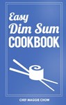 Easy Dim Sum Cookbook - Chef Maggie Chow - 9781517724115