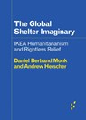 The Global Shelter Imaginary: Ikea Humanitarianism and Rightless Relief - HERSCHER,  Andrew - 9781517912222