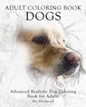 Adult Coloring Book Dogs: Advanced Realistic Dogs Coloring Book for Adults - Mia Blackwood - 9781519135360