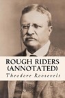 Rough Riders (annotated) - Theodore Roosevelt - 9781519182647