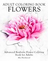 Adult Coloring Book Flowers: Advanced Realistic Flowers Coloring Book for Adults - Mia Blackwood - 9781519328052