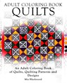 Adult Coloring Books Quilts: An Adult Coloring Book of Quilts, Quilting Patterns and Designs - Mia Blackwood - 9781519397300
