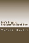 EVE'S CRYPTIC CROSSWORDS BOOK ONE - Yvonne Hambly - 9781519422507