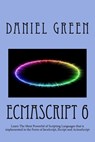 ECMAScript 6: Learn The Most Powerful of Scripting Languages that is implemented in the Form of JavaScript, JScript and ActionScript - Daniel Green - 9781519789129