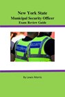 New York State Municipal Security Officer Exam Review Guide - Lewis Morris - 9781519902825