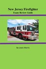 New Jersey Firefighter Exam Review Guide - Lewis Morris - 9781519918307