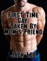 First Time Gay: Taken By Mom's Friend - Jack Lee - 9781519958556