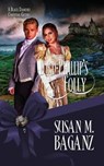 Lord Phillip's Folly - Susan M. Baganz - 9781522397694