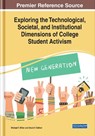 Exploring the Technological, Societal, and Institutional Dimensions of College Student Activism - Michael T. Miller ; David V. Tolliver - 9781522572749