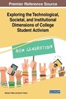 Exploring the Technological, Societal, and Institutional Dimensions of College Student Activism - Michael T. Miller ; David V. Tolliver - 9781522572749