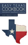 Easy Texas Cookbook: Authentic Southern Cooking - Chef Maggie Chow - 9781522735762