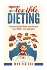 Flexible Dieting -  - 9781522935827