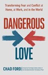 Dangerous Love - Chad Ford ; The Arbinger Institute - 9781523089772