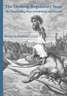 The Desktop Regulatory State: The Countervailing Power of Individuals and Networks - Kevin A. Carson - 9781523275595